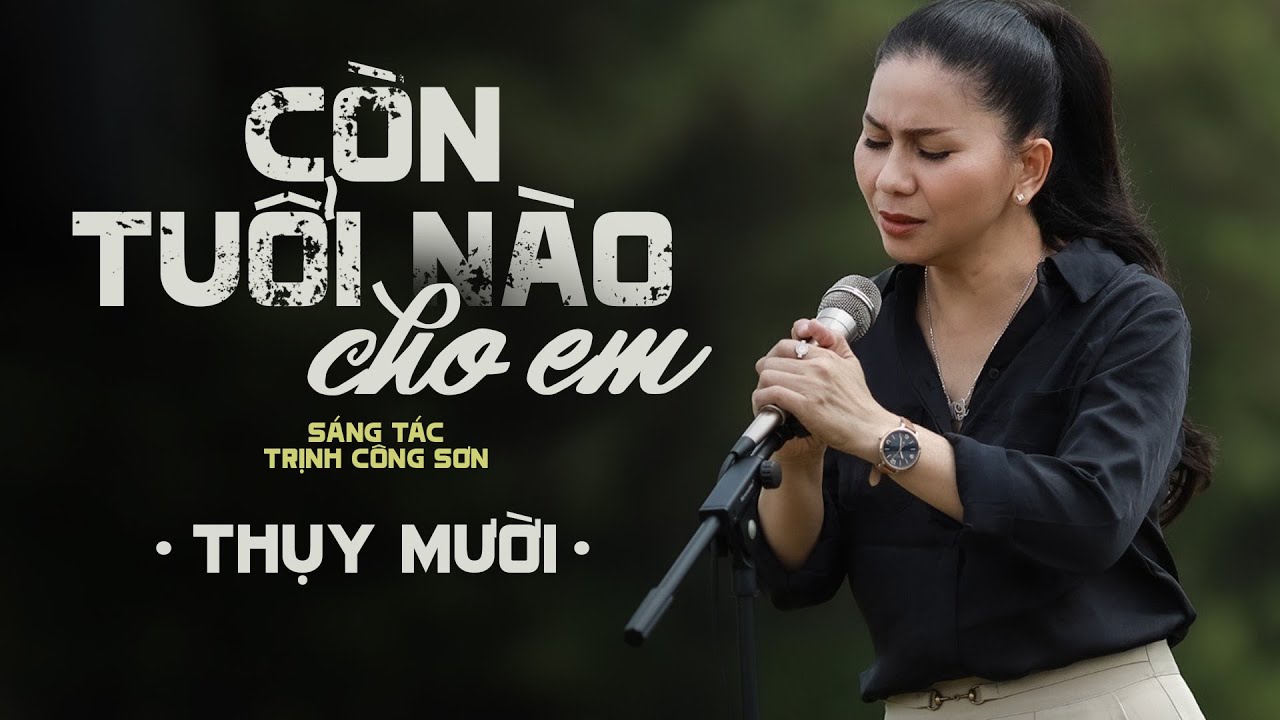 Thụy Mười hát nhạc TRỊNH CÔNG SƠN - CÒN TUỔI NÀO CHO EM. Tuổi nào như lá vàng úa chiều nay....