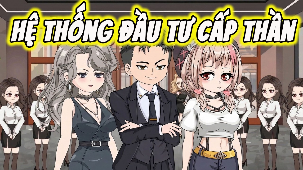 FULL ( Tập 1-40 ) | Hệ Thống Đầu Tư Cấp Thần | Thi Vietsub