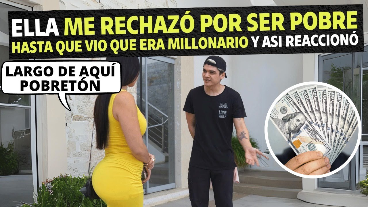 Ella me rechazó por ser pobre hasta que vio que era millonario y así reaccionó.