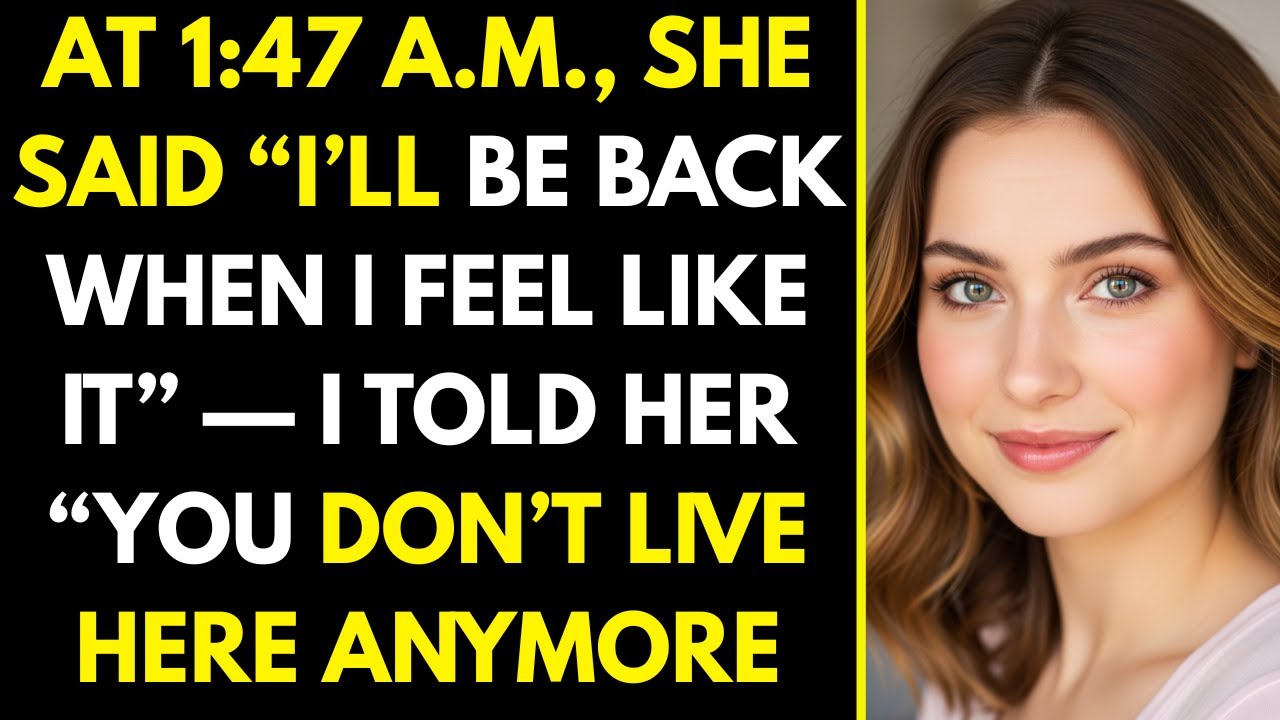 At 1 47 a m , She Said “I’ll Be Back When I Feel Like It” — I Told Her “You Don’t Live Here Anymore