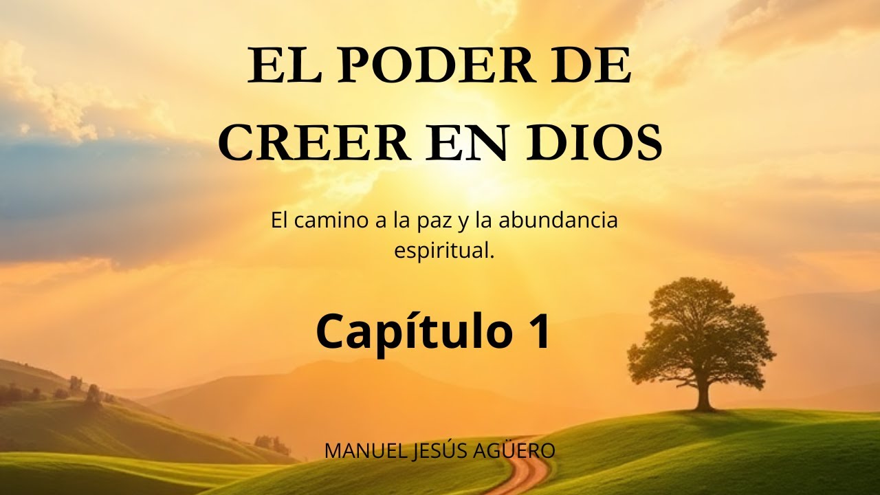 El Poder de Creer en Dios: Capítulo 1 del Audiolibro que Transformará tu Vida