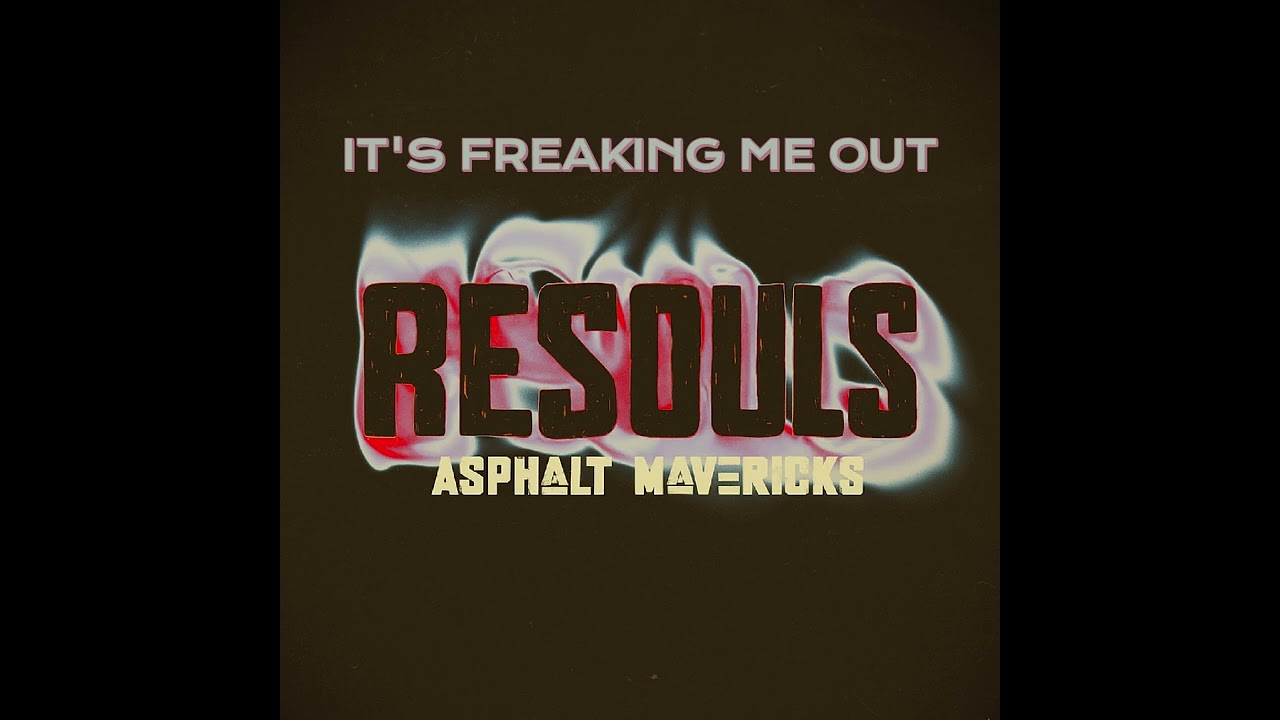 ASPHALT MAVERICKS - It's Freaking me Out (Resouls Version)