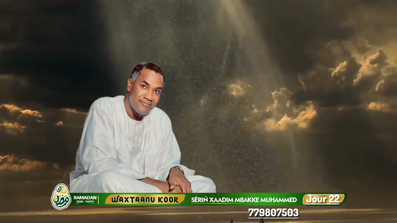 Waxtaanu Koor Sëriñ Xaadim Mbakke Muhammed Ramadan 2026 ( Jours 22 )