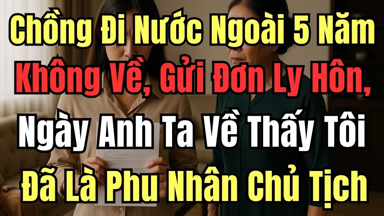 Chồng Đi Ngoài 5 Năm Không Về, Hắn Gửi Grab Đơn Ly Hôn Cho , Ngày Anh Ta Về Tôi Đã Là Phu Nhân Ch...