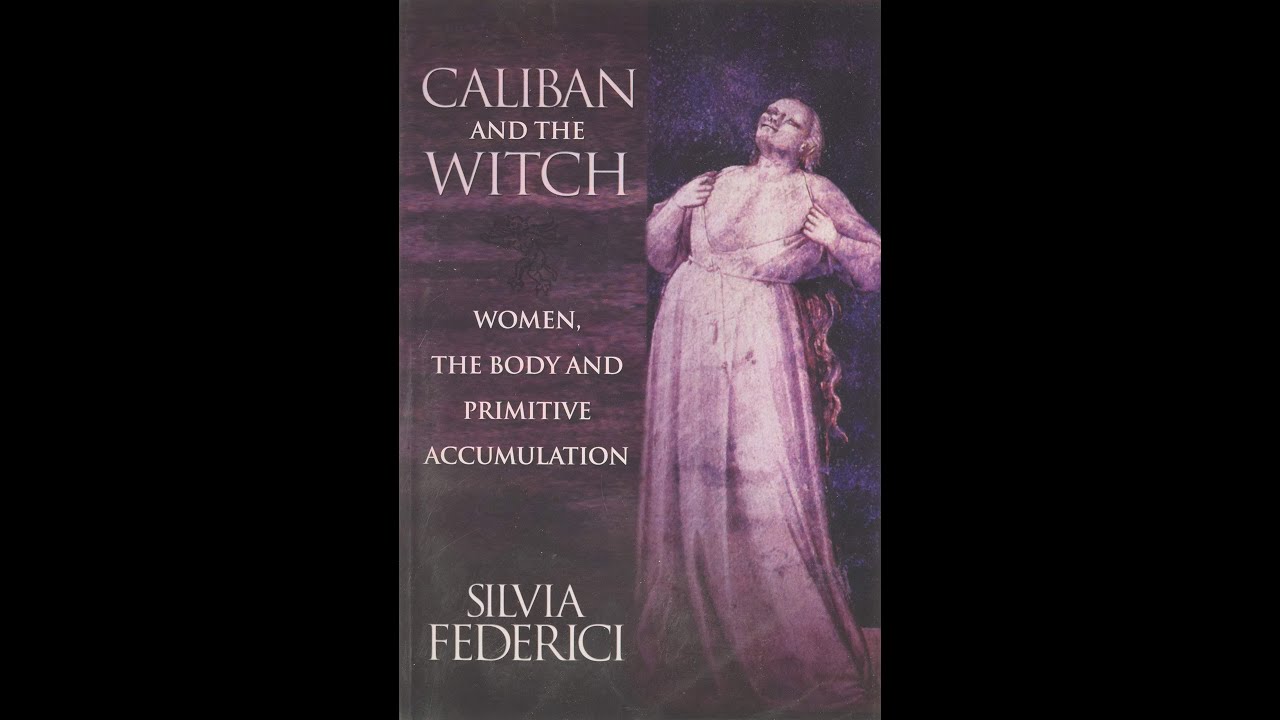 Caliban and the Witch &mdash; Capitalism, Gender, and the Control of the Body (Deep Dive)