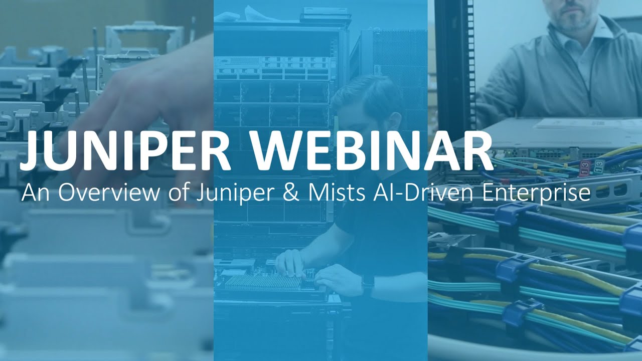 Juniper Webinar: An Overview of Juniper & Mist's AI Driven Enterprise