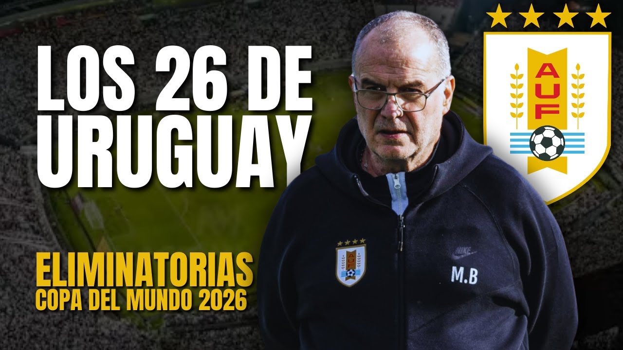 🇺🇾 LOS POSIBLES 26 DE URUGUAY / Eliminatorias pensando en el Mundial 2026