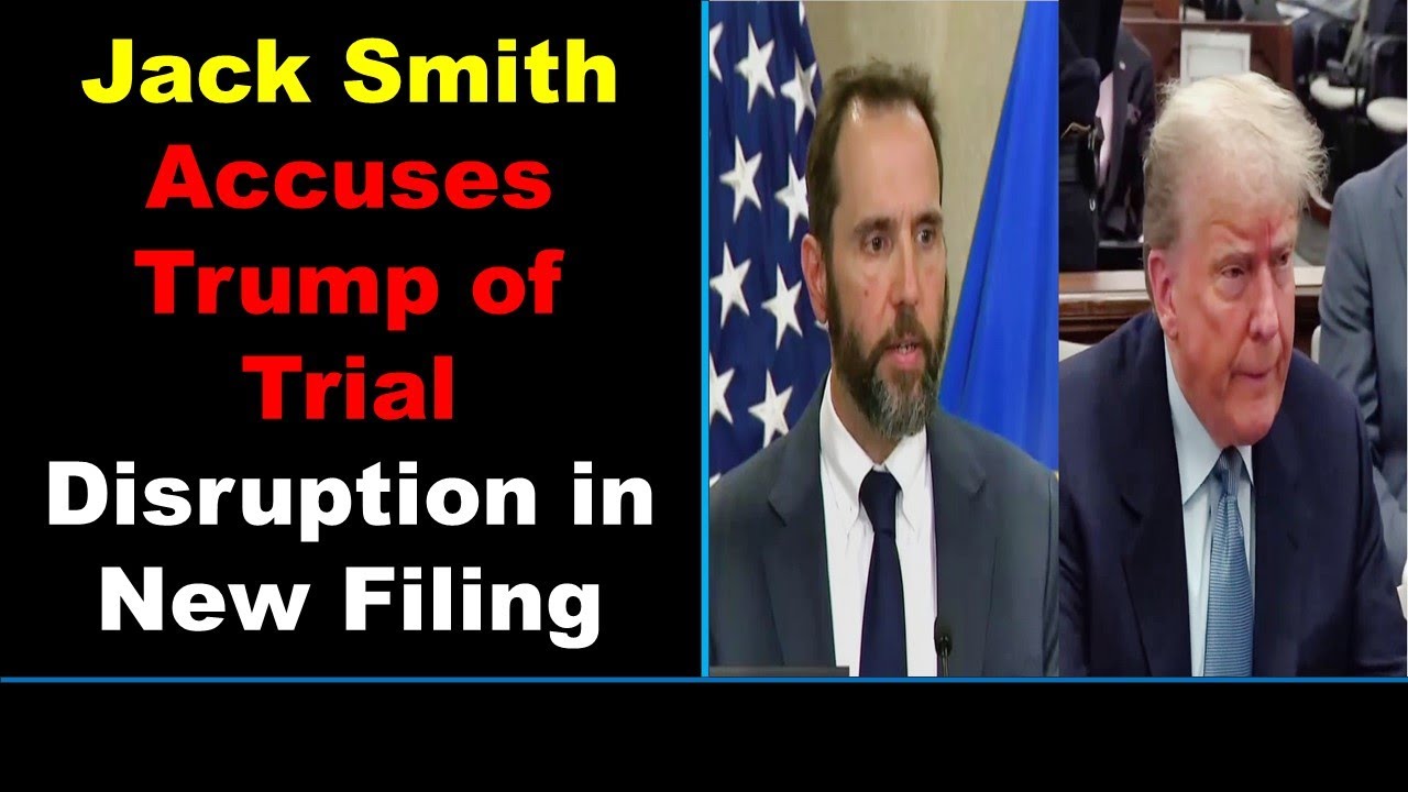 Jack Smith Accuses Trump of Trial Disruption in New Filing