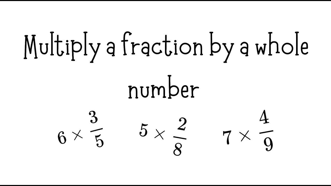 MULTIPLY A FRACTION BY A WHOLE NUMBER