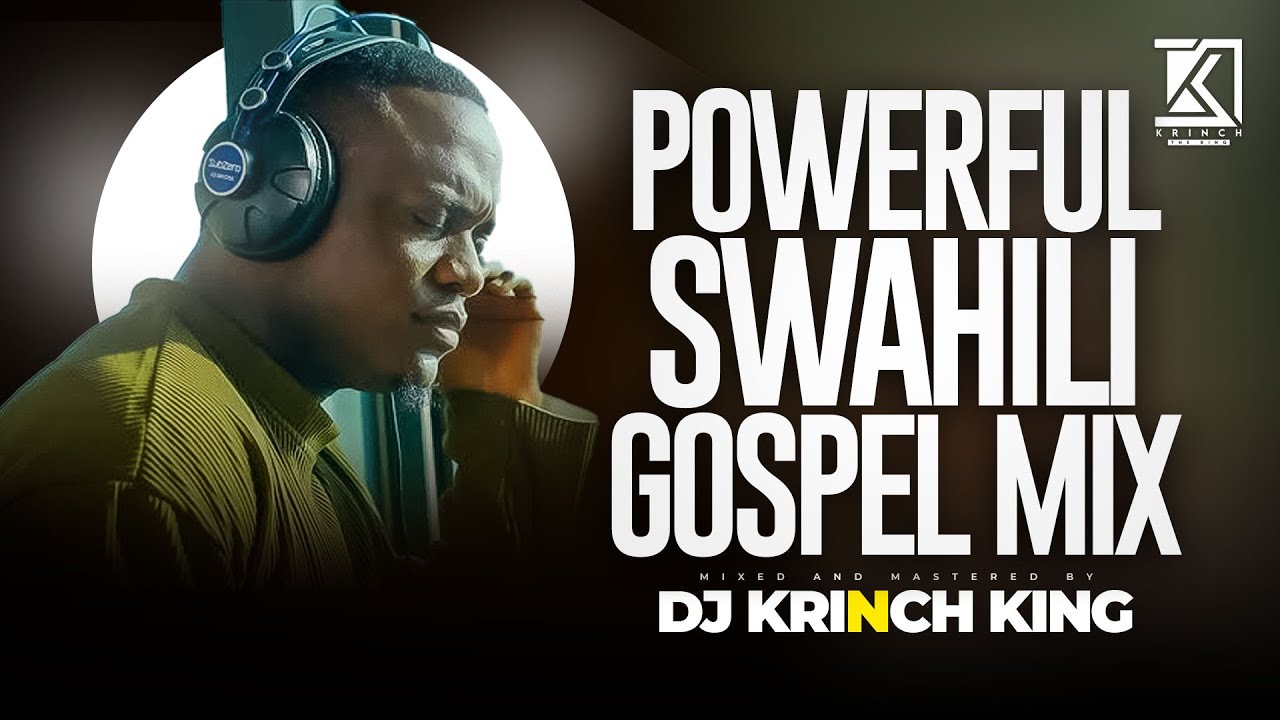 ULTIMATE SWAHILI PRAISE PARTY MIX 2026 | 1HR OF SPIRIT-FILLED GOSPEL MIXES | DJ KRINCH KING