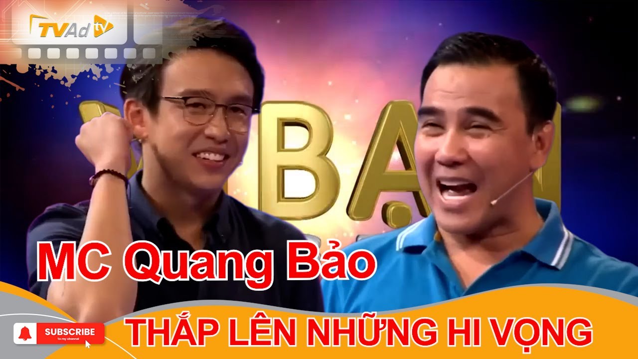 VÌ BẠN XỨNG ĐÁNG | MC Quang Bảo THẮP LÊN NHỮNG HI VỌNG