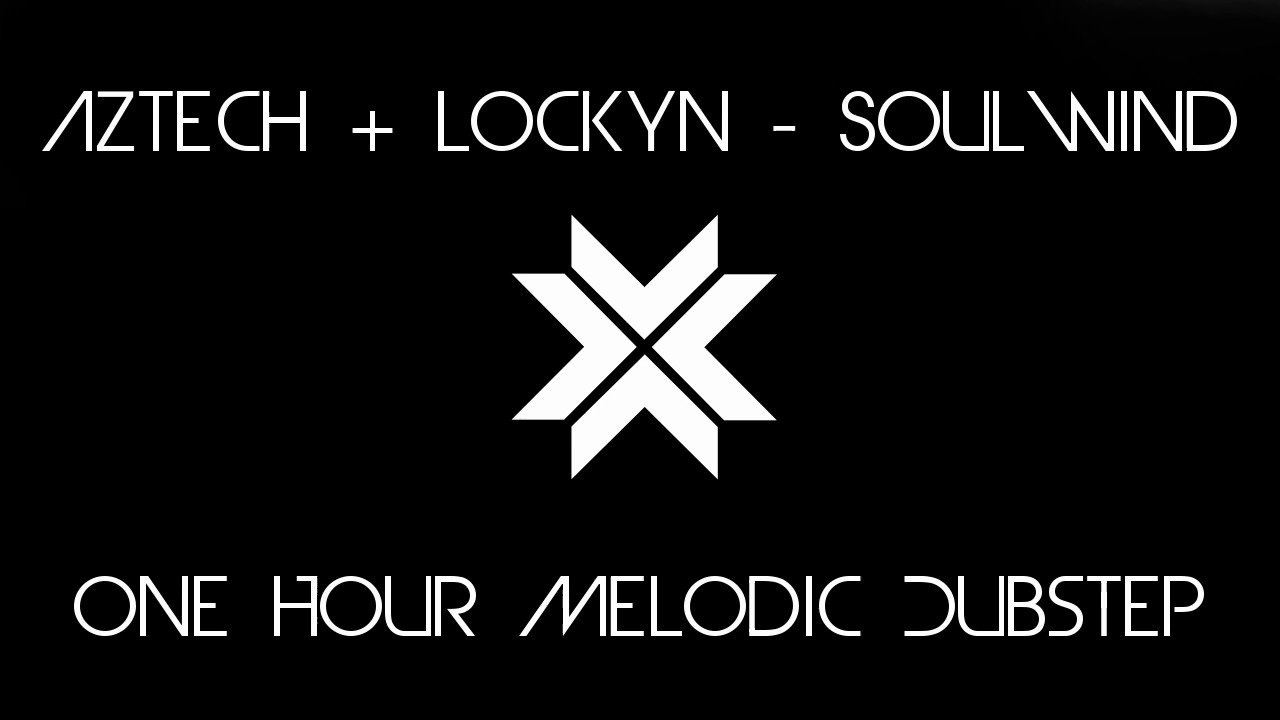 [One Hour] Aztech + Lockyn - Soulwind [Melodic Dubstep]
