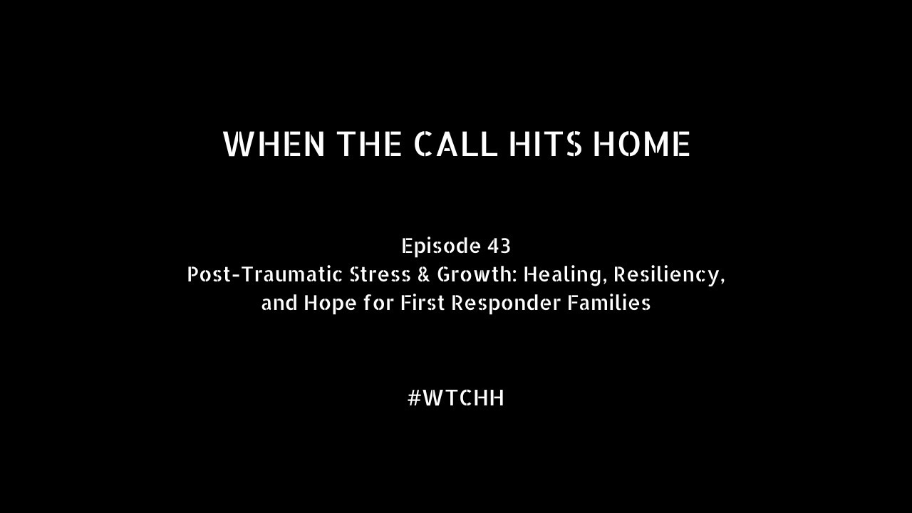 Post-Traumatic Stress & Growth: Healing, Resiliency, and Hope for First Responder Families