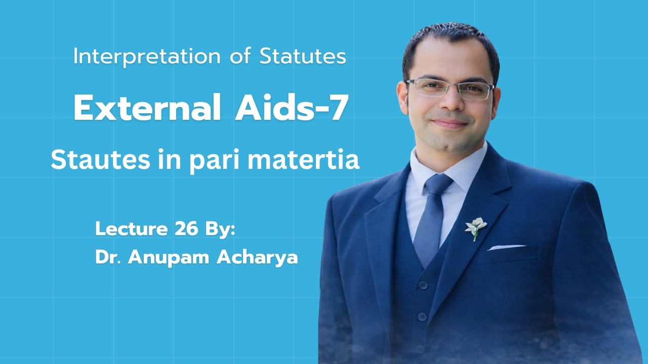 Interpretation of Statutes (Lecture 26 External Aids-7) By Dr. Anupam Acharya 22 February 2026