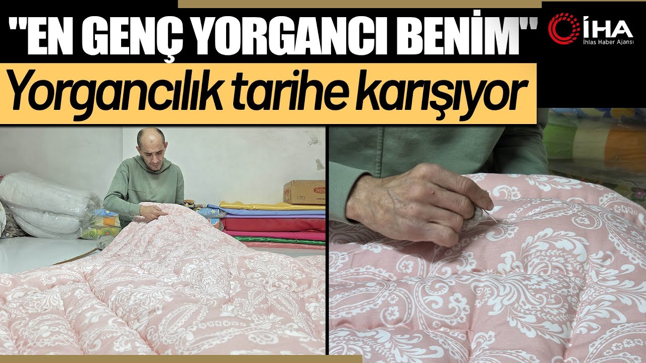 Yorgancılar Son İlmeklerini Atıyor: En Genç Usta 52 Yaşında