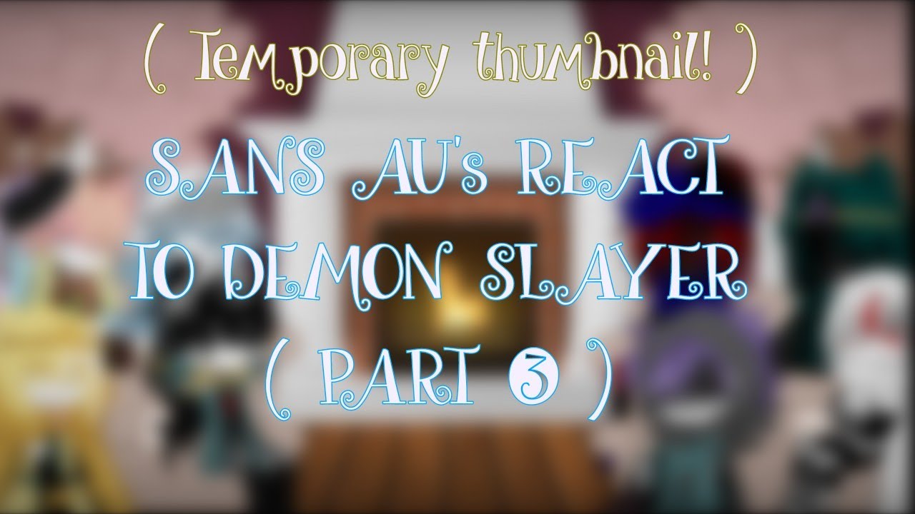 𓆩⟡𓆪 ── SANS AUS REACT TO 𝘼𝙉𝙄𝙈𝙀𝙎 → PART THREE ● DEMON SLAYER【 Lûnär Møøn [🎗️👑] 】