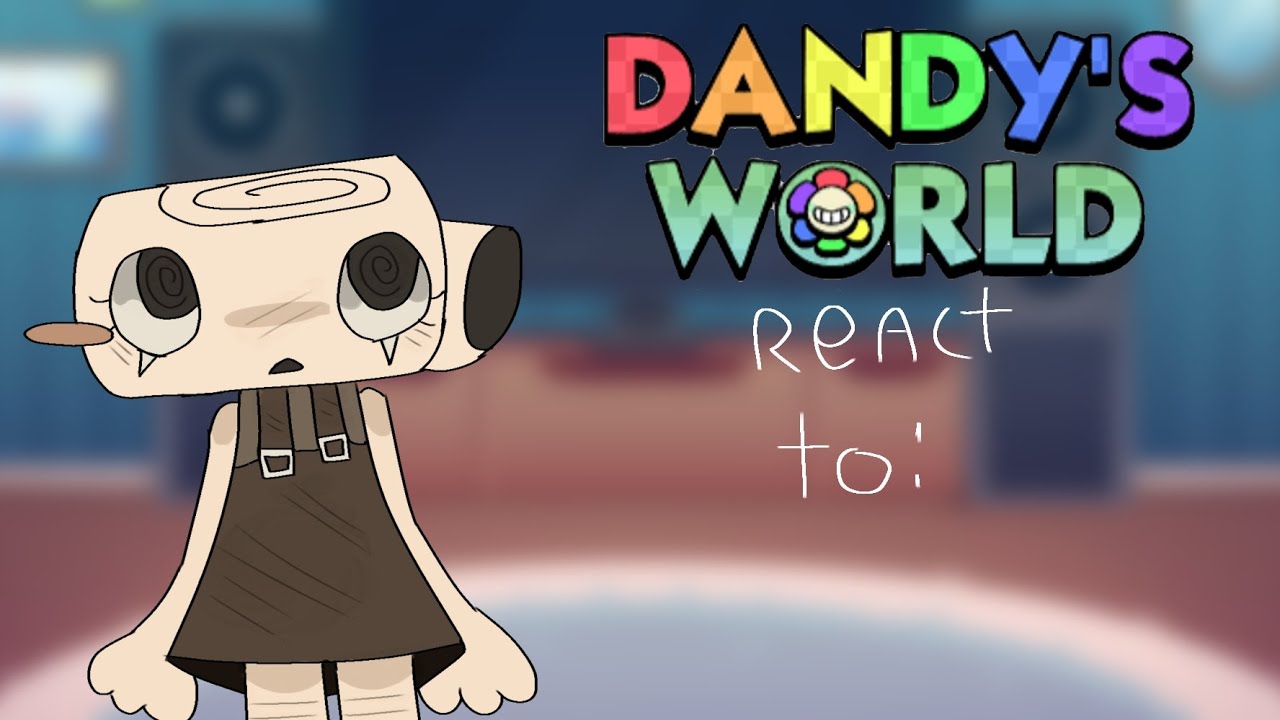 ★ dandys world react to: themselves ★ pt 1 ★