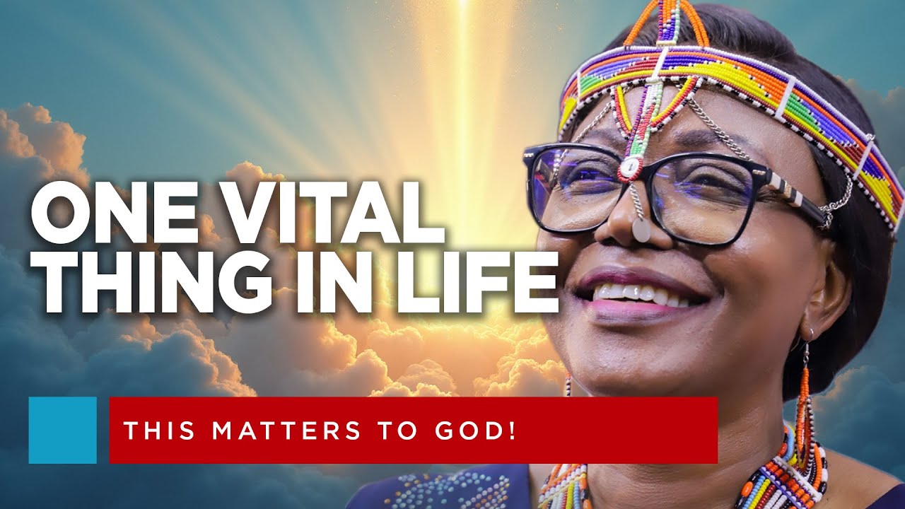 The One Thing That Really Matters in Life || Evangelist Lucy Wa Ngunjiri ||