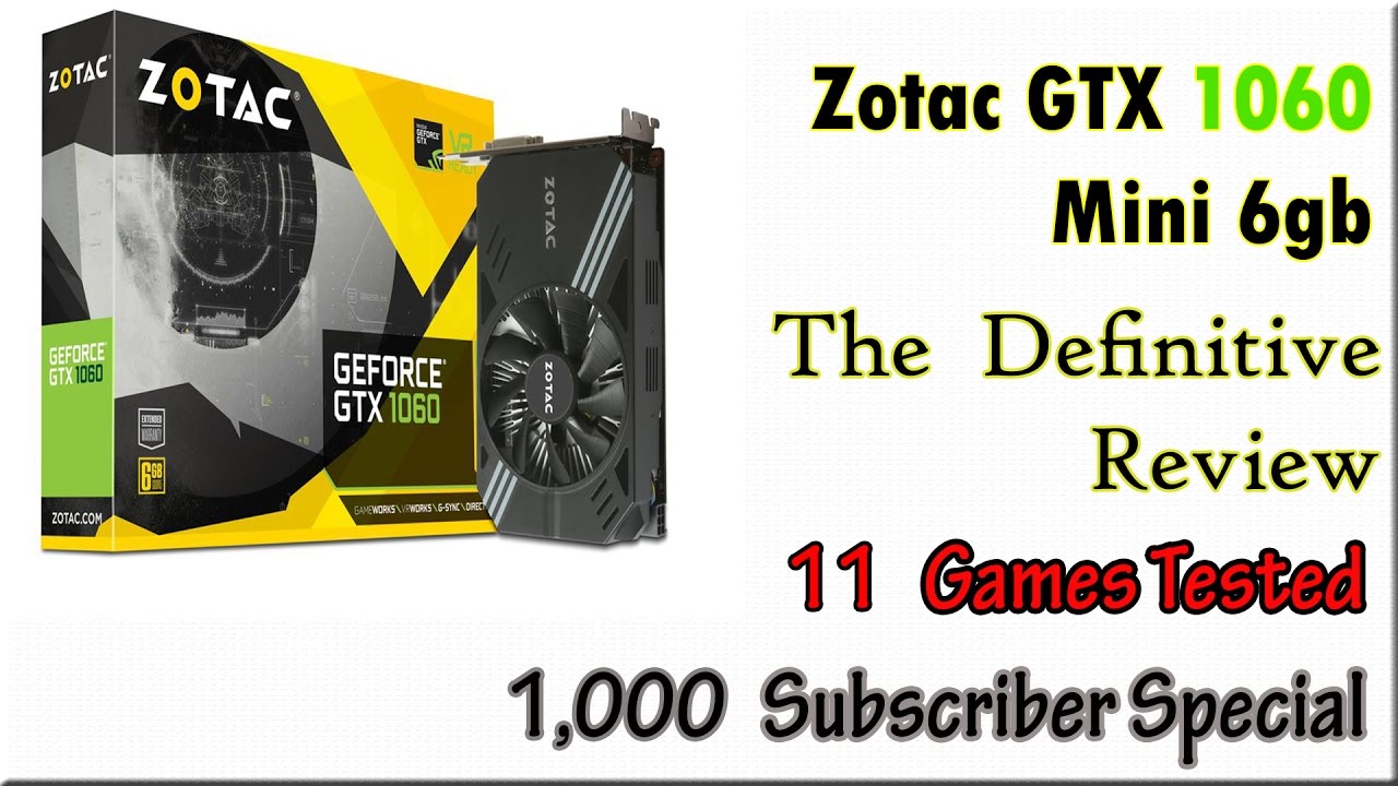 Zotac GTX 1060 Mini Complete Review - 11 Games Tested - *1000 Subscriber Special*