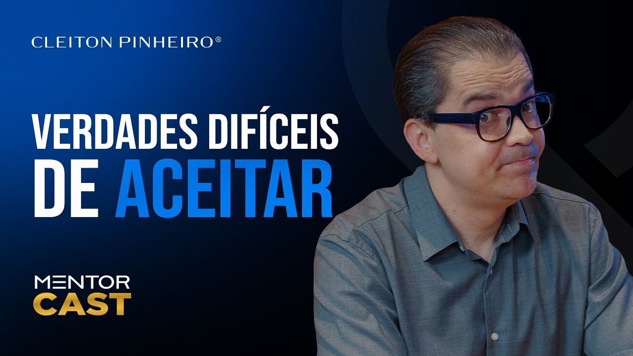 Verdades duras de aceitar l Mentor Cast #254 ​