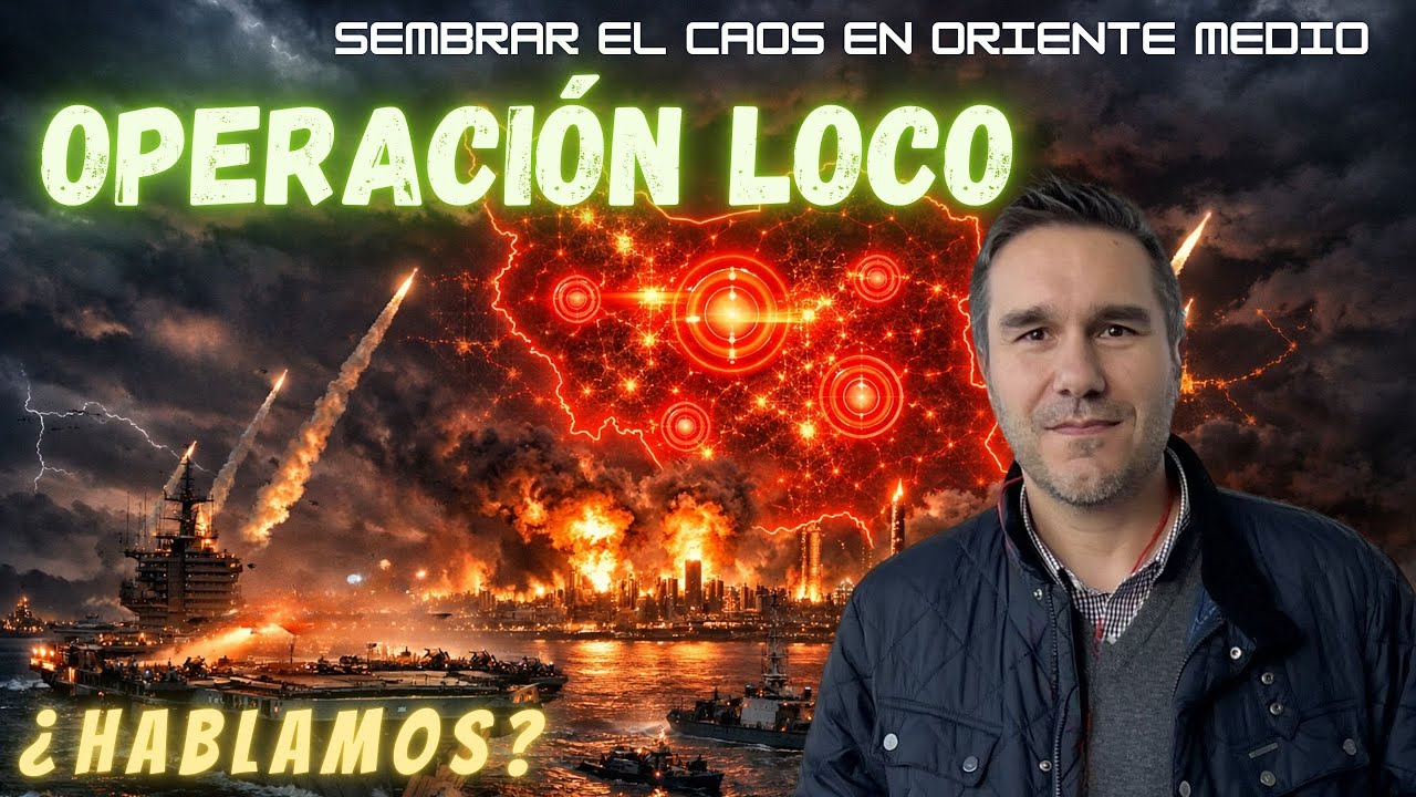 GUERRA EN IRÁN: LA “OPERACIÓN LOCO”, el plan para incendiar Oriente Medio ¿Hablamos?
