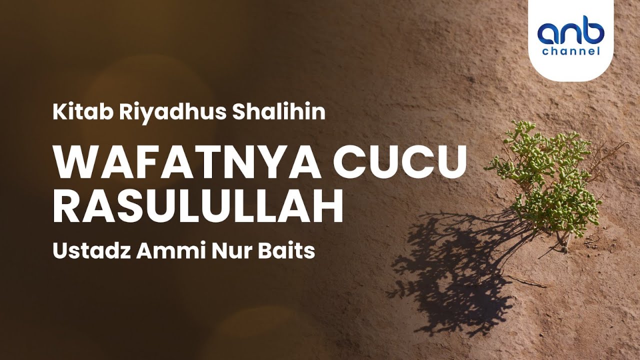 Wafatnya Cucu Rasulullah | Ustadz Ammi Nur Baits, ST., BA.