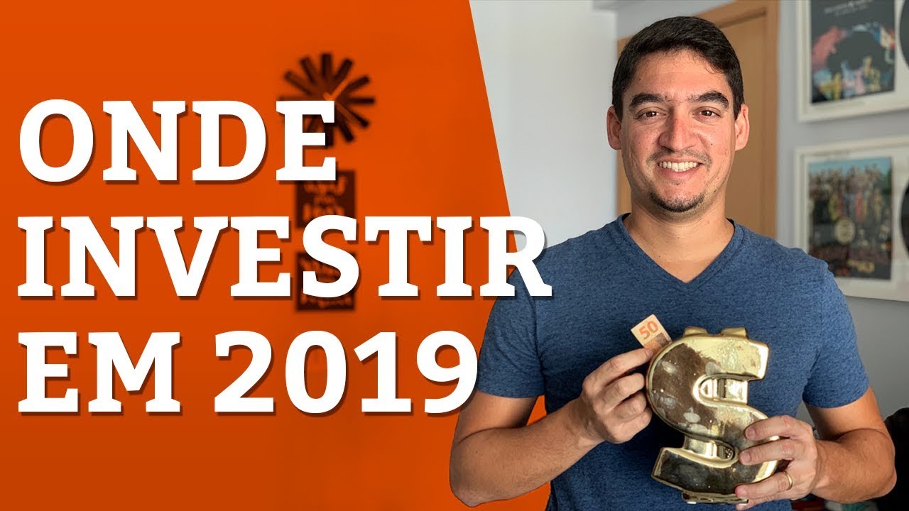 ONDE INVESTIR SEU DINHEIRO EM 2019
