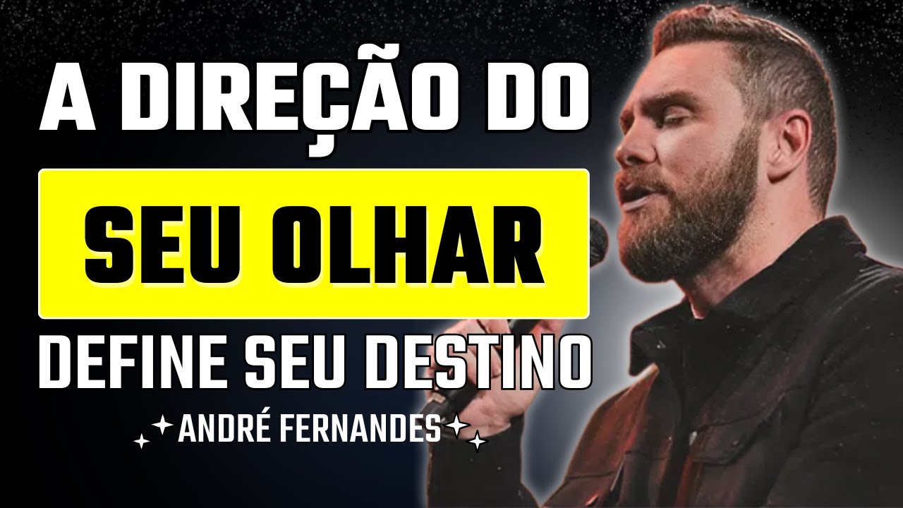A Direção do Seu Olhar Define Seu Destino | André Fernandes