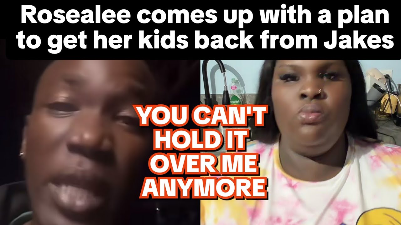 Rosealee says Jakes But the hands that fed him & has a plan to get back her kids from him
