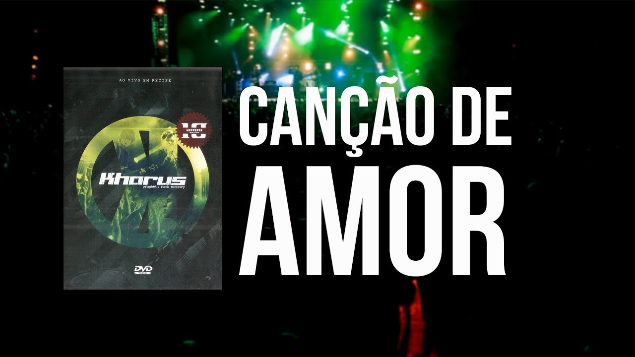 Khorus - Canção de Amor (Dvd 10 Anos)