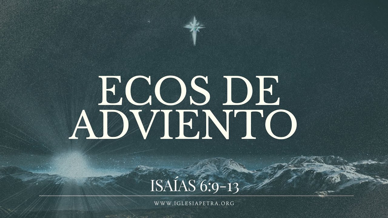 Ecos de Adviento - Isaías 6:9-13 | Hamilton Rizo