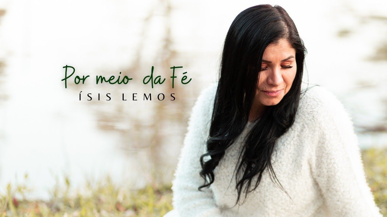 Isis Lemos | Por Meio da F&eacute; - Clipe Oficial