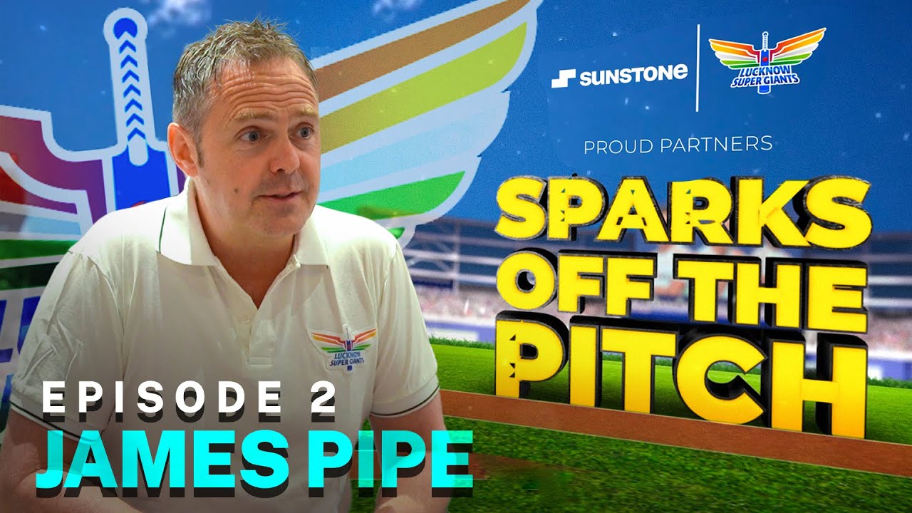 Team Physiotherapist -  James Pipe | Sparks Off The Pitch EP-2 | LSG | Sunstone