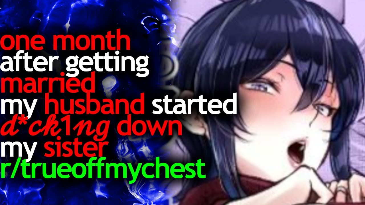 one month after getting MARRIED, my HUSBAND started 𝒹*𝒸𝓀𝟣𝓃𝑔 down my SISTER