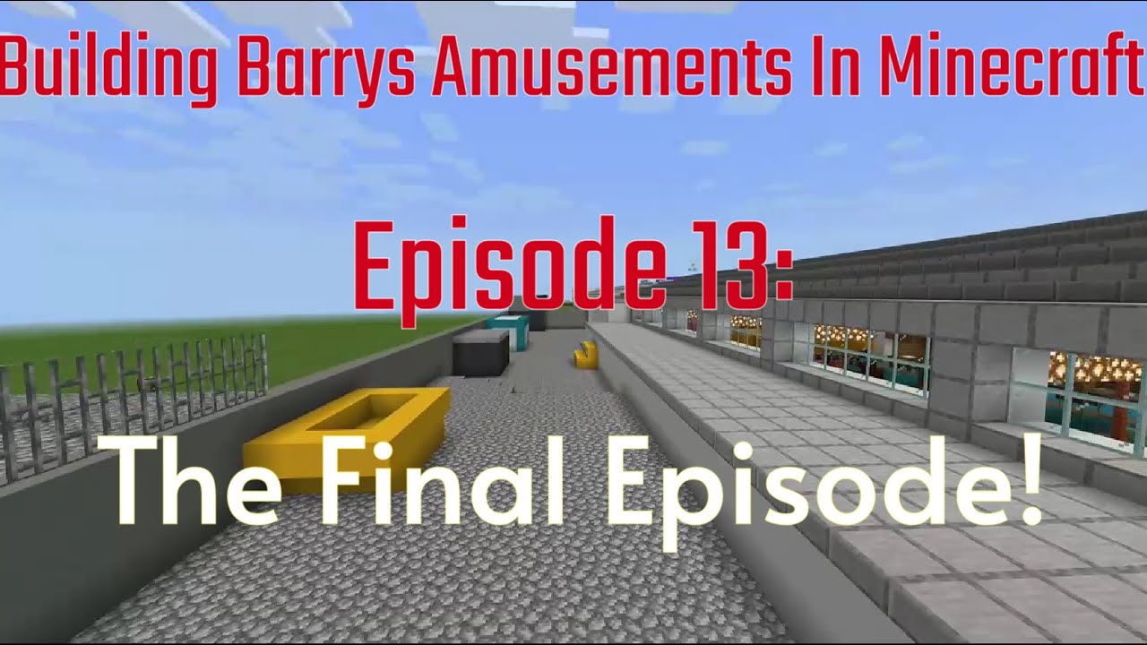 Building Barry's Amusements in Minecraft Episode 13: The Final Episode!