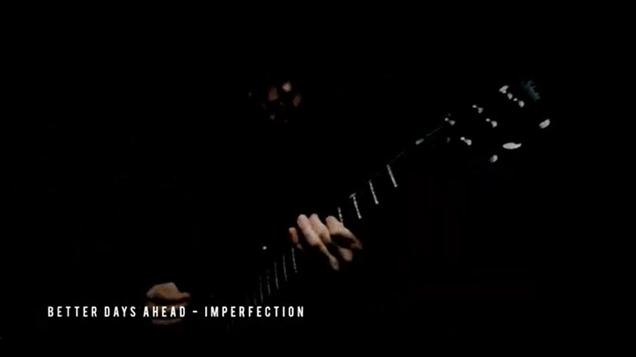 Better Days Ahead - Imperfection (Official Video)