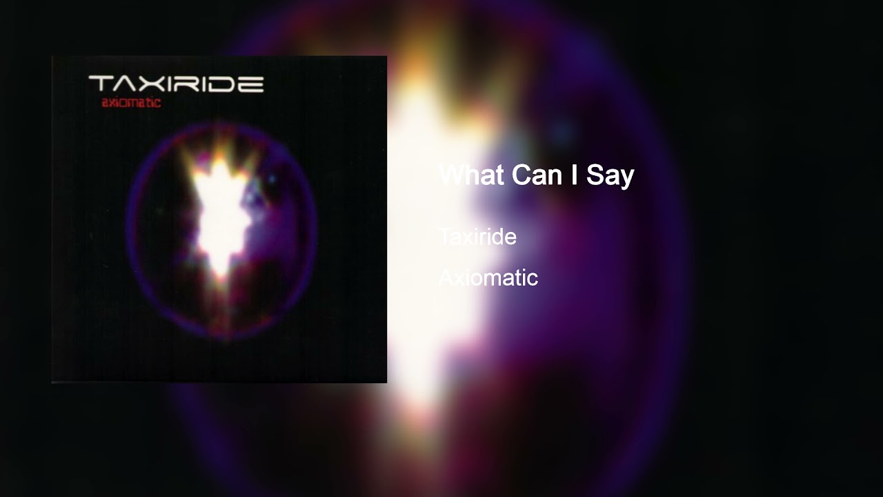 Taxiride - What Can I Say