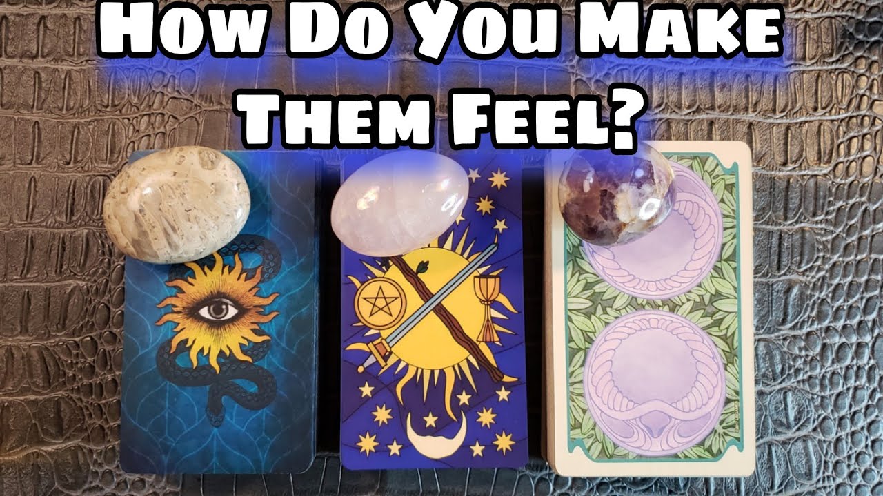 🥰👄 How Do You Make Them Feel? Pick A Card Love Reading⚘👄 Messages From Your Person