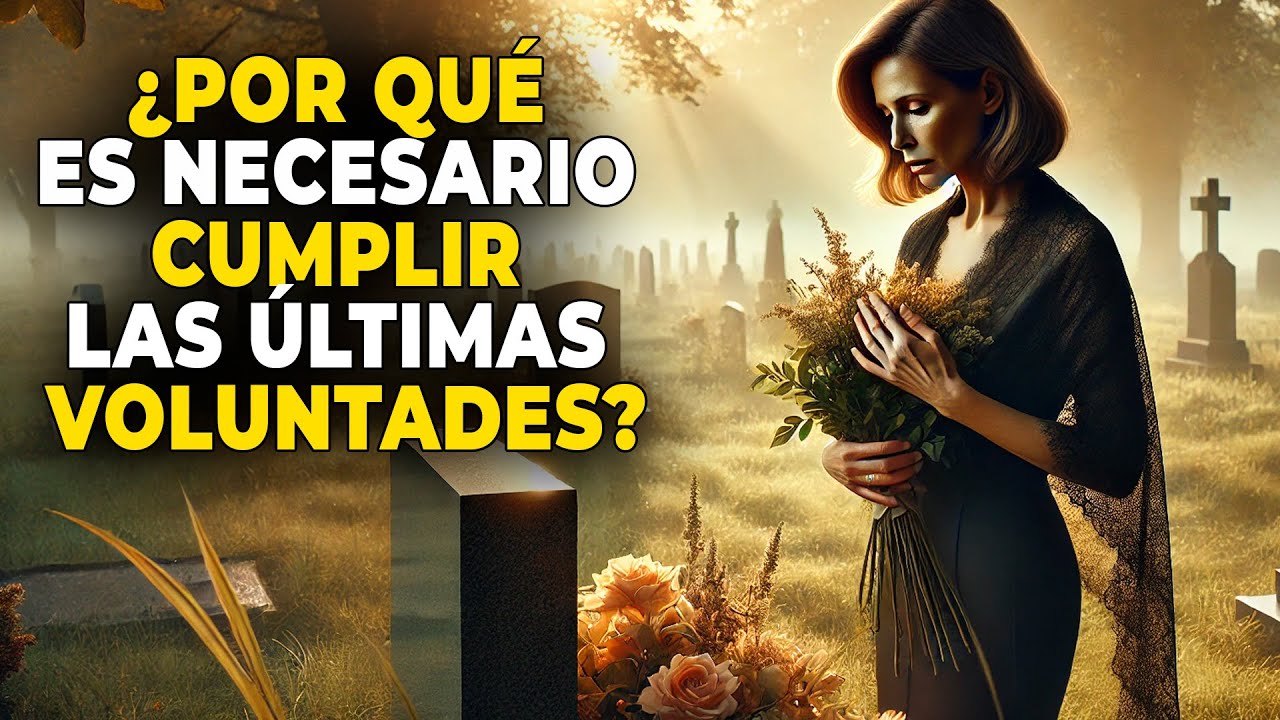 💥 &iquest;POR QU&Eacute; ES IMPORTANTE CUMPLIR LA &Uacute;LTIMA VOLUNTAD DE LOS DIFUNTOS? 💥