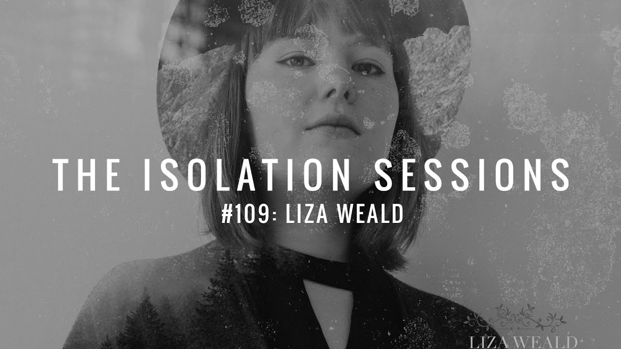 The Isolation Sessions #109: Liza Weald