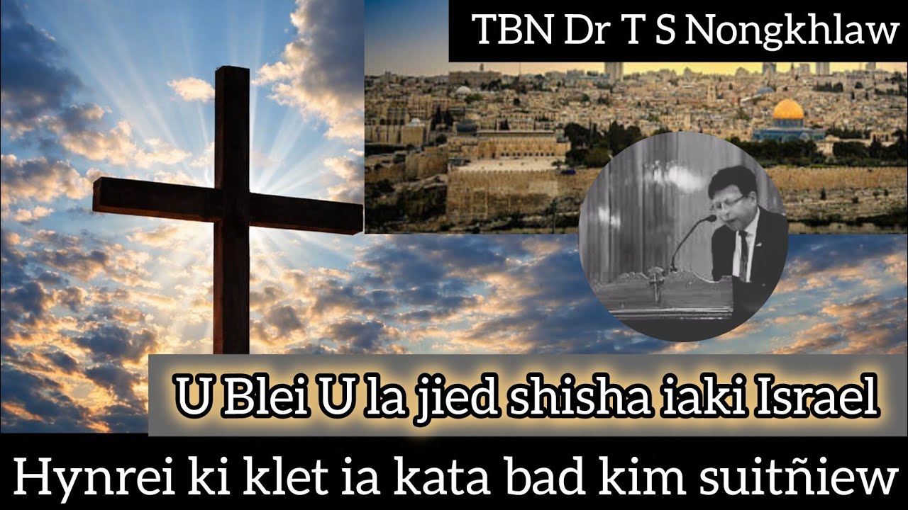 Ngi dei kiba la jied U Blei|Wat ñiewbeiñ iakata|TBN Dr T S Nongkhlaw|ngi dei ki Isreal haka mynsiem🙏