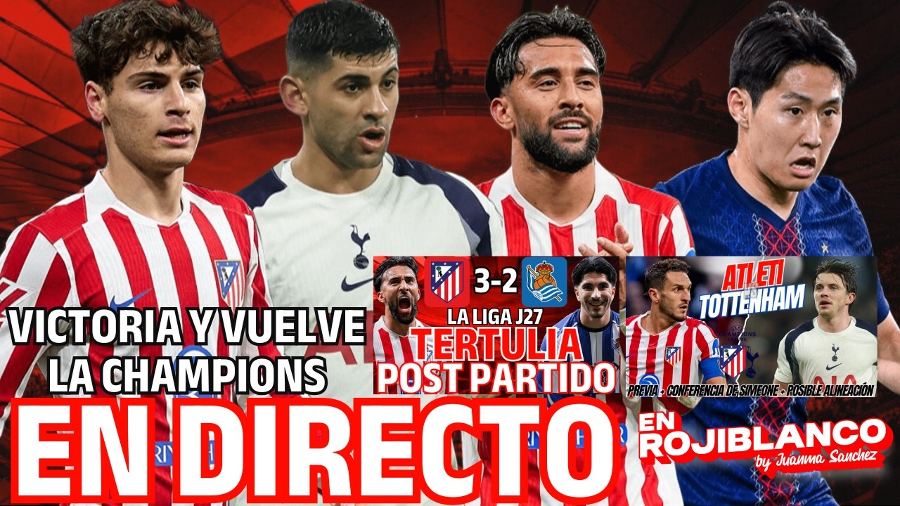CASO NICO +MENDOZA KO + KANG IN +  TERTULIA ATLETI 3-2 R.SOCIEDAD + PREVIA TOTTENHAM