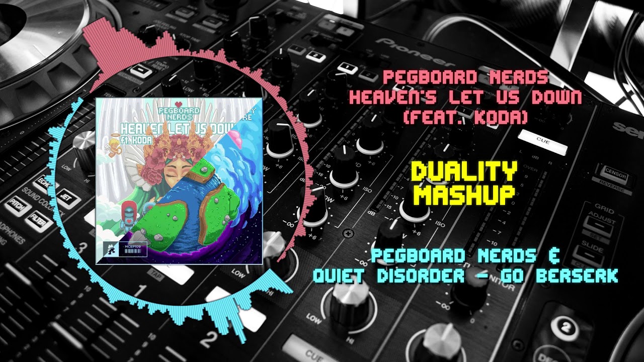Pegboard Nerds - Heaven Let Us Down VS Pegboard Nerds & Quiet Disorder - Go Berzerk ~ [Duality Mash]