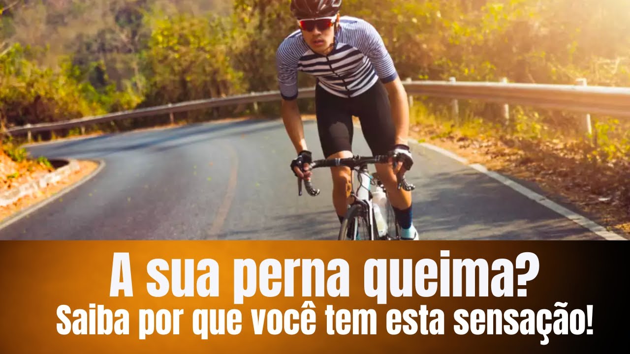 A sua perna queima quando você está pedalando? Saiba por que você tem esta sensação!