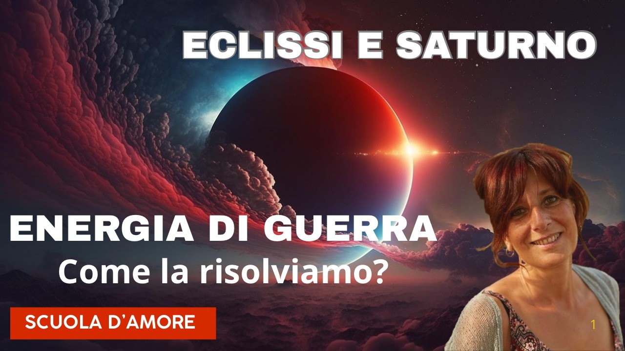 Eclissi e Saturno: energia di guerra! Come la risolviamo?