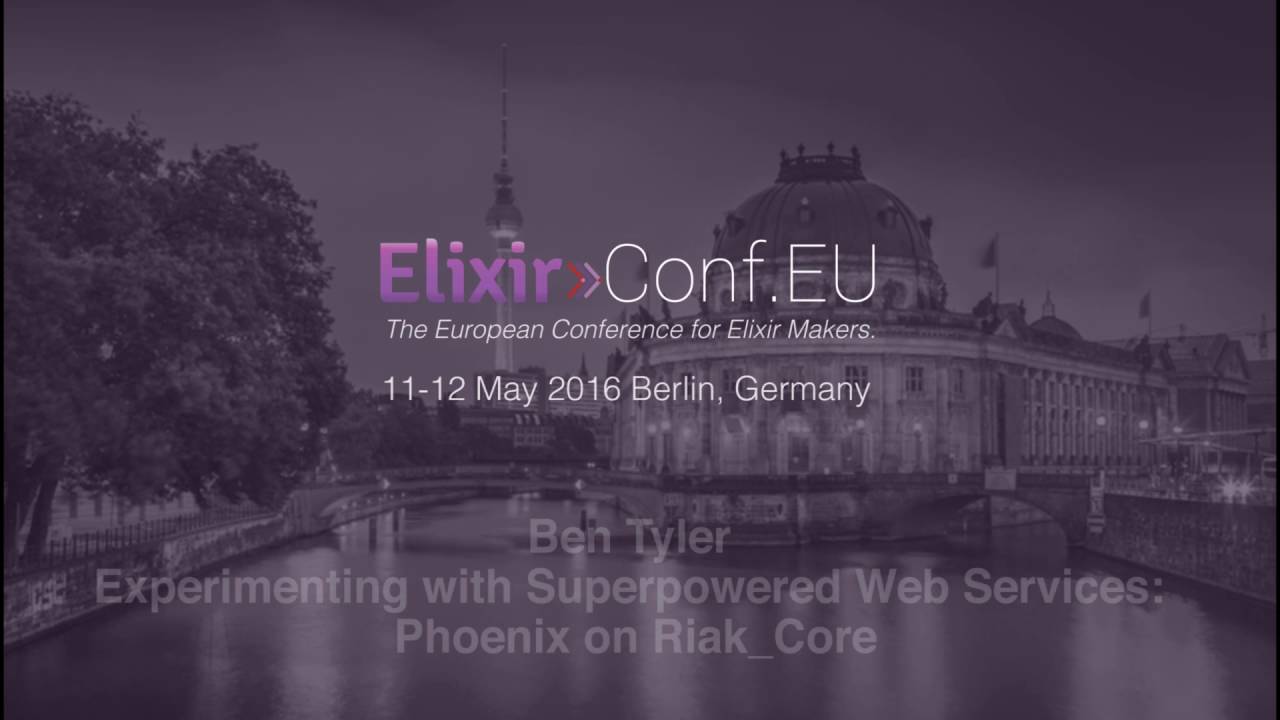 Ben Tyler - (...) Phoenix on Riak_Core (ElixirconfEU 2016)