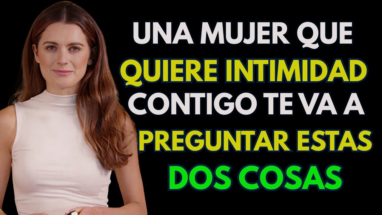 Una Mujer que quiere INTIMIDAD siempre te va a PREGUNTAR estas dos COSAS