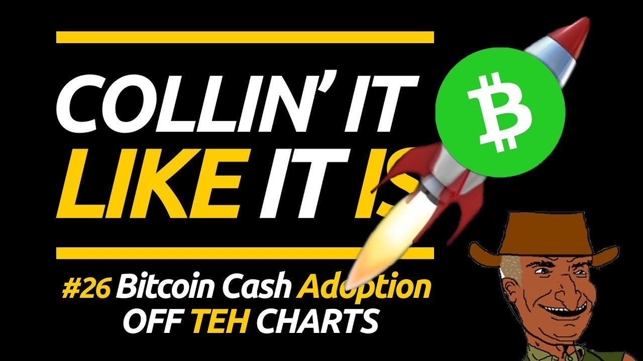Bitcoin Cash Adoption OFF TEH CHARTS!!! - Collin' It Like It Is #26