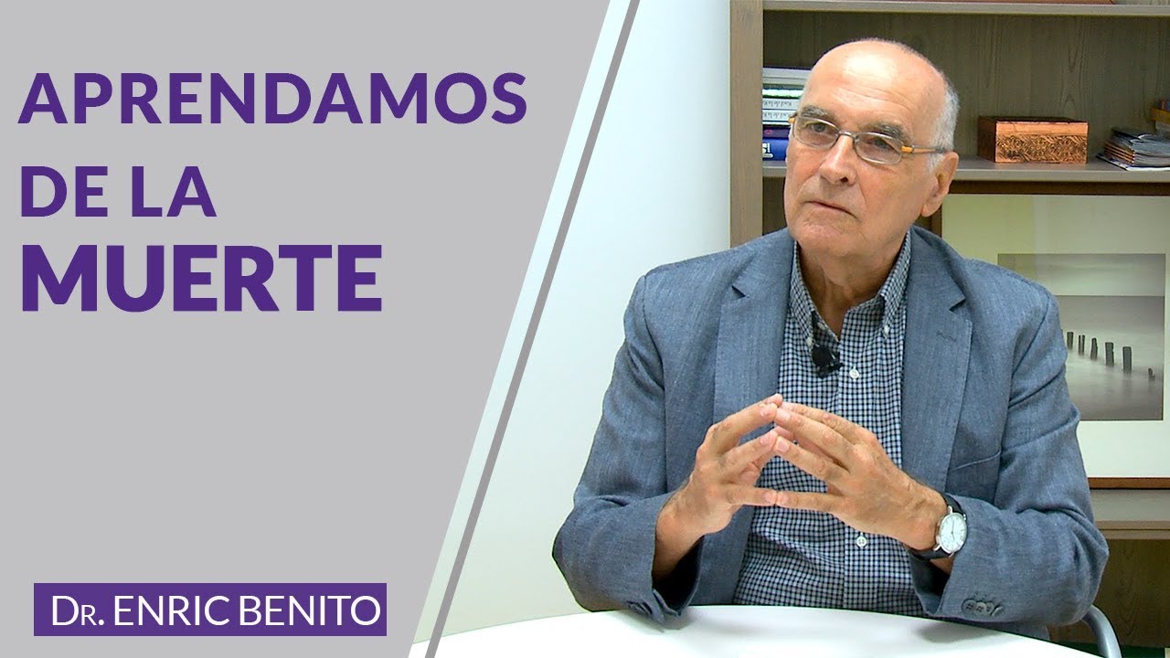 Aprendamos de la muerte. Dr. Enric Benito