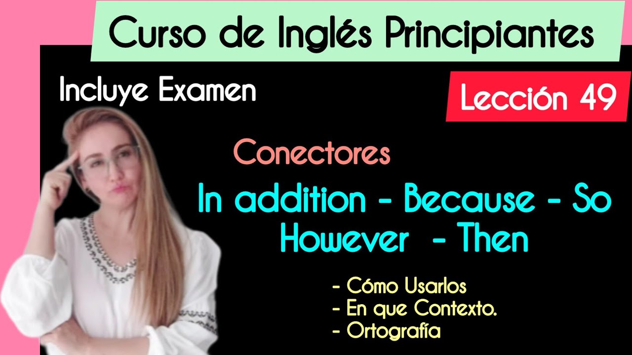 CONECTORES en INGLES /Connectors: In addition - Because - So - However - Then